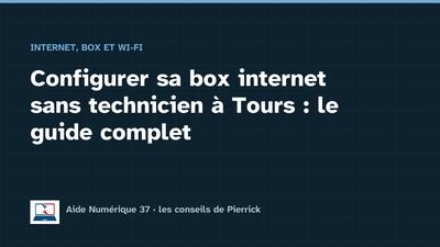Illustration du guide : Configurer sa box internet sans technicien à Tours : le guide complet