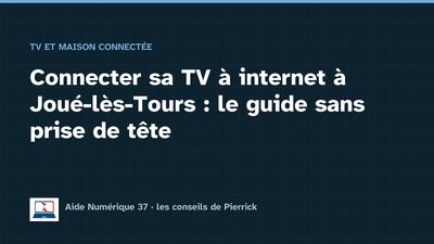 Illustration du guide : Connecter sa TV à internet à Joué-lès-Tours : le guide sans prise de tête