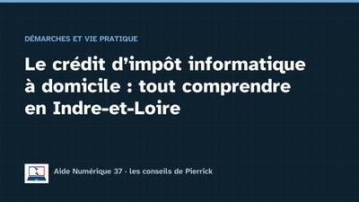 Illustration du guide : Le crédit d'impôt informatique à domicile : tout comprendre en Indre-et-Loire