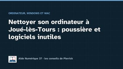 Illustration du guide : Nettoyer son ordinateur à Joué-lès-Tours : poussière et logiciels inutiles