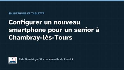 Illustration du guide : Configurer un nouveau smartphone pour un senior à Chambray-lès-Tours